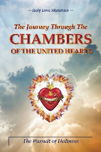 THE JOURNEY THROUGH THE CHAMBERS OF THE UNITED HEARTS:THE PURSUIT OF HOLINESS