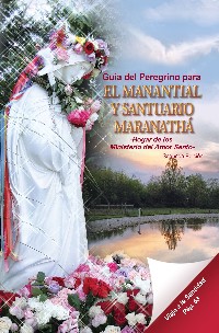 Guia del Peregrino para EL MANANTIALY SANTUARIO MARANATHA (Spanish)